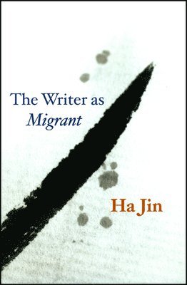 Ha Jin - Writer as Migrant, Inbunden