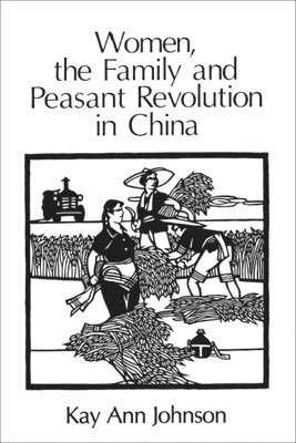 Women, the Family, and Peasant Revolution in China 1