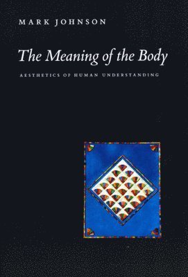 Mark Johnson - Meaning of the Body, Häftad