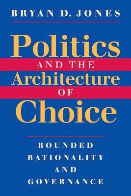 Politics and the Architecture of Choice 1