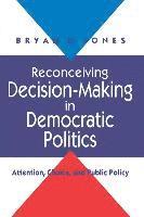 Bryan D. Jones - Reconceiving Decision-Making in Democratic Politics, Häftad