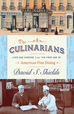 David S. Shields, David S Shields - Culinarians – Lives and Careers from the First Age of American Fine Dining, Inbunden