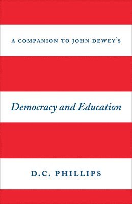 D. C. Phillips - Companion to John Dewey's "Democracy and Education", Inbunden