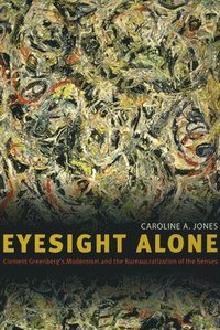 bokomslag Eyesight Alone: Clement Greenberg's Modernism and the Bureaucratization of the Senses