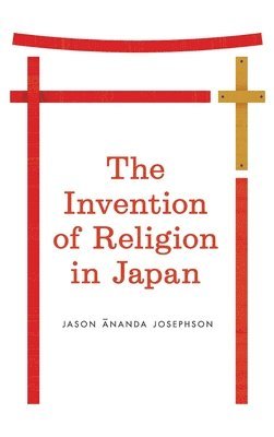 bokomslag The Invention of Religion in Japan