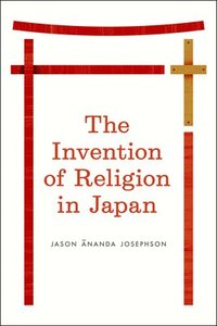 bokomslag The Invention of Religion in Japan