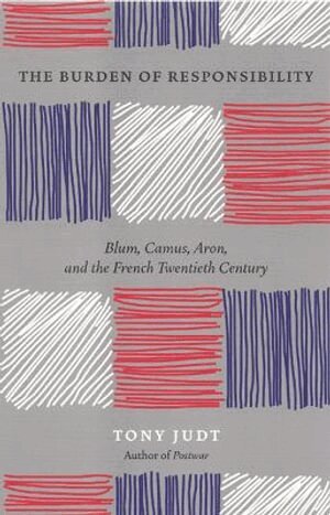Tony Judt - Burden of Responsibility : Blum, Camus, Aron, and the French Twentieth Century, Häftad
