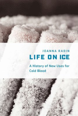 Joanna Radin - Life on Ice, Inbunden