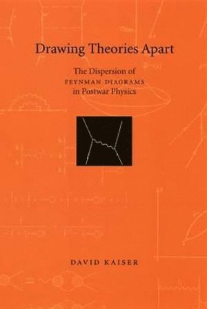 David Kaiser - Drawing Theories Apart, Inbunden