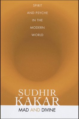 Sudhir Kakar - Mad and Divine, Inbunden