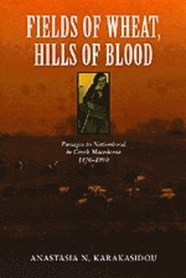Anastasia N. Karakasidou - Fields of Wheat, Hills of Blood, Häftad