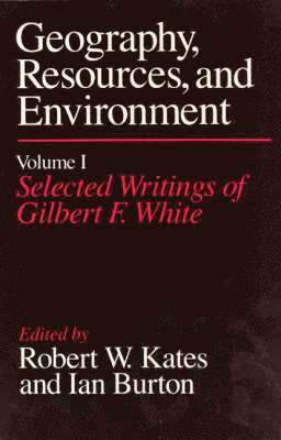 Geography, Resources and Environment: v. 1 Selected Writings Ed.R.W.Kates & I.Burton 1