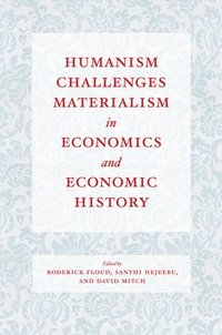 bokomslag Humanism Challenges Materialism in Economics and Economic History