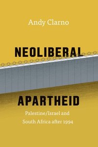 bokomslag Neoliberal Apartheid  Palestine/Israel and South Africa after 1994