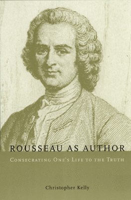 Christopher Kelly - Rousseau as Author, Häftad