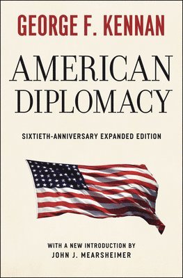 George F. Kennan, John J. Mearsheimer - American Diplomacy – Sixtieth–Anniversary Expanded Edition, Häftad