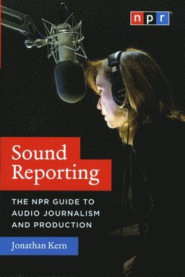 bokomslag Sound Reporting  The NPR Guide to Audio Journalism and Production