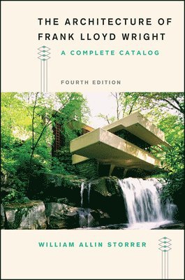 William Allin Storrer - Architecture of Frank Lloyd Wright, Fourth Edition, Häftad