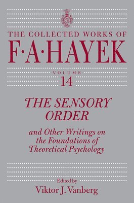 F. A. Hayek - The Sensory Order and Other Writings on the Foundations of Theoretical Psychology, Inbunden