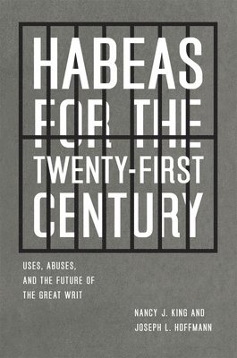 Nancy J. King, Joseph L. Hoffmann - Habeas for the Twenty-First Century, Inbunden