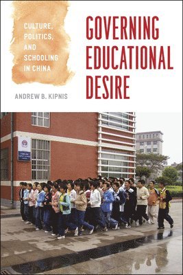 Andrew B. Kipnis - Governing Educational Desire, Häftad