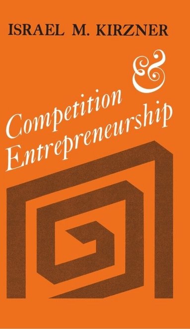 Israel M. Kirzner - Competition and Entrepreneurship, Häftad