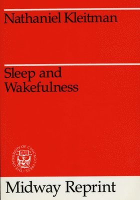 Nathaniel Kleitman - Sleep and Wakefulness, Häftad