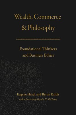Eugene Heath, Byron Kaldis - Wealth, Commerce, and Philosophy, Inbunden