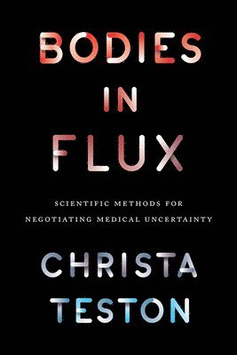 Christa Teston - Bodies in Flux, Inbunden