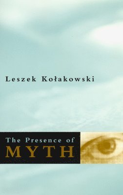 Leszek Kolakowski - Presence of Myth, Häftad