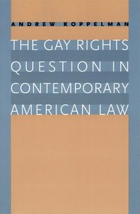 bokomslag The Gay Rights Question in Contemporary American Law