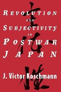 bokomslag Revolution and Subjectivity in Postwar Japan