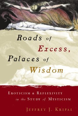 Jeffrey J. Kripal, USA) Kripal, Jeffrey J. (Rice University - Roads of Excess, Palaces of Wisdom, Inbunden