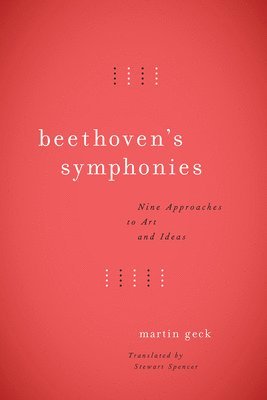 Martin Geck - Beethoven's Symphonies, Inbunden