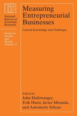 John Haltiwanger, Erik Hurst, Javier Miranda, Antoinette Schoar - Measuring Entrepreneurial Businesses, Inbunden