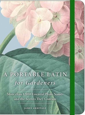 bokomslag A Portable Latin for Gardeners: More Than 1,500 Essential Plant Names and the Secrets They Contain