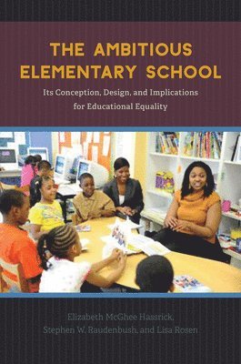 Elizabeth McGhee Hassrick, Stephen W. Raudenbush, Lisa Rosen - Ambitious Elementary School, Inbunden