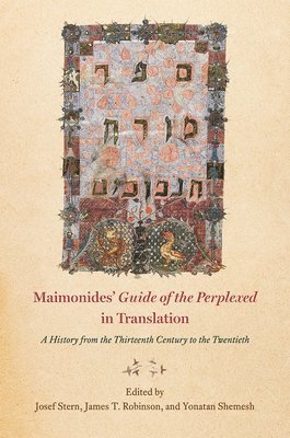 Josef Stern, James T Robinson, Yonatan Shemesh - Maimonides' "guide of the Perplexed" in Translation, Inbunden