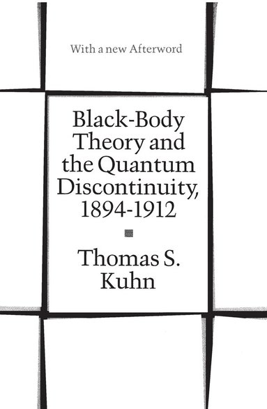Thomas S. Kuhn - Black-Body Theory and the Quantum Discontinuity, 1894-1912, Häftad
