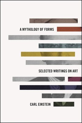Carl Einstein - Mythology of Forms, Inbunden