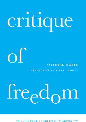Otfried Höffe - Critique of Freedom, Inbunden