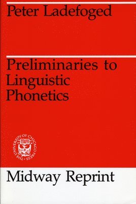 Peter Ladefoged, Los Angeles) Ladefoged, Peter (University of California - Preliminaries to Linguistic Phonetics, Häftad
