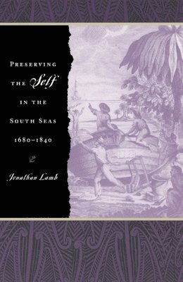 Jonathan Lamb - Preserving the Self in the South Seas, 1680-1840, Inbunden