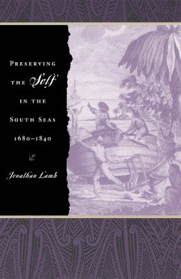 Jonathan Lamb - Preserving the Self in the South Seas, 1680-1840, Häftad