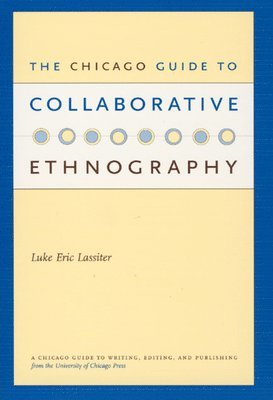 bokomslag The Chicago Guide to Collaborative Ethnography