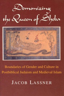 Jacob Lassner - Demonizing the Queen of Sheba, Häftad