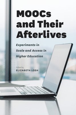 Elizabeth Losh - MOOCs and Their Afterlives, Inbunden