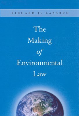Richard J. Lazarus - Making of Environmental Law, Häftad