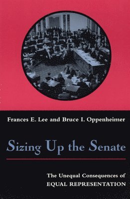 Frances E. Lee, Bruce I. Oppenheimer - Sizing Up the Senate, Inbunden