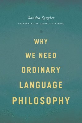 Sandra Laugier - Why We Need Ordinary Language Philosophy, Inbunden